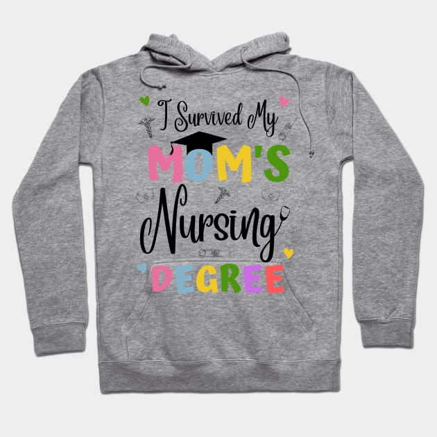 I Survived My Moms Nursing Degree Hoodie by JustBeSatisfied